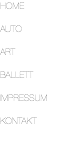 HOME  AUTO  ART                 BALLETT        IMPRESSUM    KONTAKT   